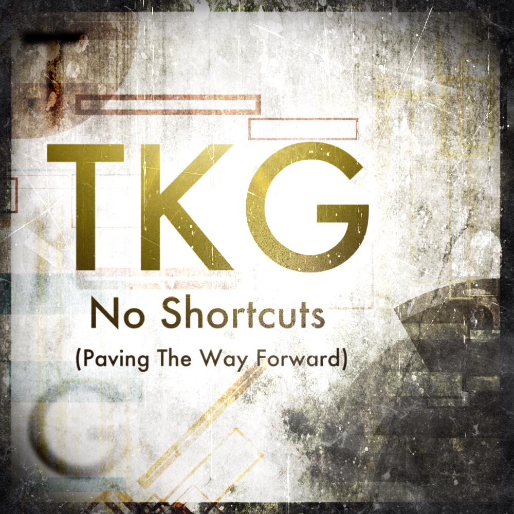 TKG Announces New Single “No Shortcuts (Paving The Way Forward)”